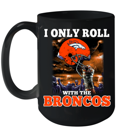 Denver Broncos NFL Football I Only Roll With My Team Sports Ceramic Mug 15oz