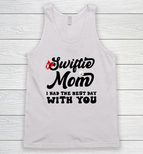 Swiftie Mom I Had The Best Day With You Mother's Day Tank Top