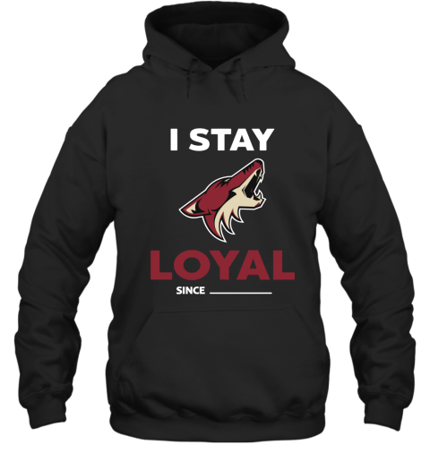 Arizona Coyotes I Stay Loyal Since Personalized Hoodie