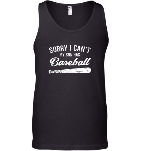 Sorry I Cant My Son Has Baseball Shirt Mom Dad Gift Tank Top