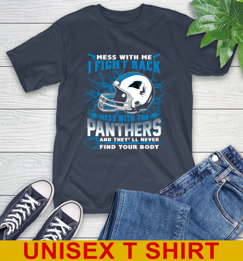 NFL Football Carolina Panthers Mess With Me I Fight Back Mess With My Team And They'll Never Find Your Body Shirt T-Shirt 3