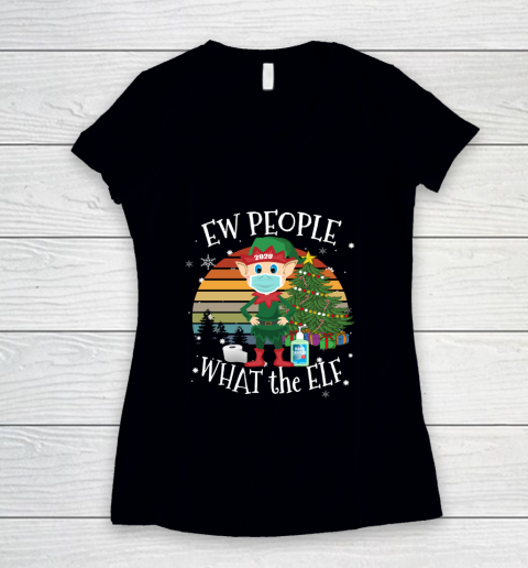 Christmas 2020 Costume Ew People What the Elf Women's V-Neck T-Shirt