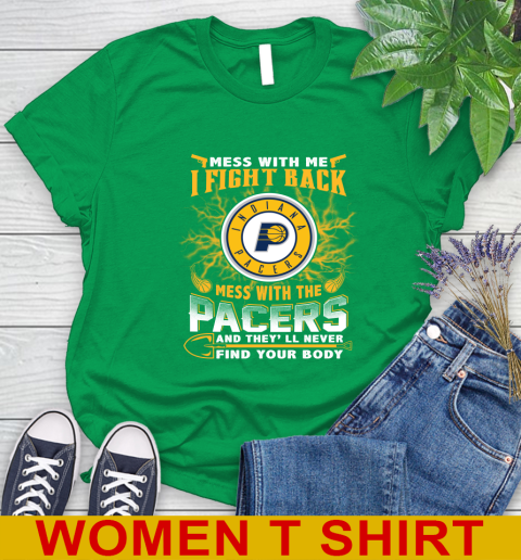 NBA Basketball Indiana Pacers Mess With Me I Fight Back Mess With My Team And They'll Never Find Your Body Shirt Women's T-Shirt 7