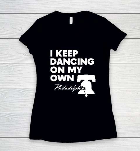 I Keep Dancing On My Own Philidelphia Philly Anthem Women's V-Neck T-Shirt
