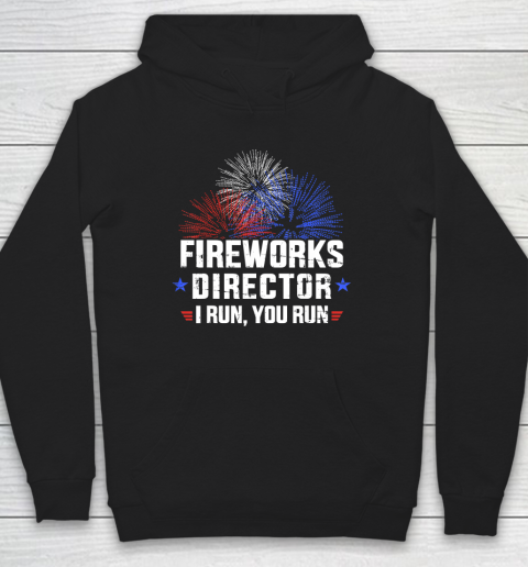 Funny 4th of July Fireworks director I run you run T Shirt Hoodie