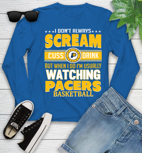 Indiana Pacers NBA Basketball I Scream Cuss Drink When I'm Watching My Team Youth Long Sleeve 10