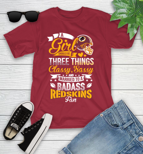 Washington Redskins NFL Football A Girl Should Be Three Things Classy Sassy And A Be Badass Fan Youth T-Shirt 14