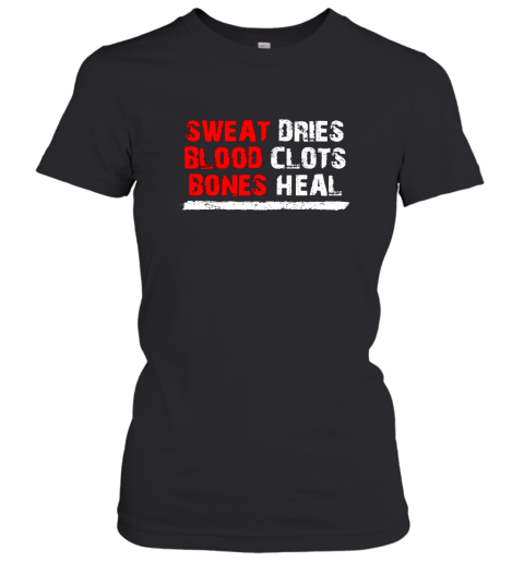 Sweat dries blood clots bones heal shirt Hoodie Women T-Shirt