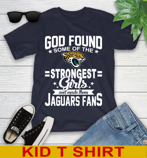 Jacksonville Jaguars NFL Football God Found Some Of The Strongest Girls Adoring Fans Youth T-Shirt 2
