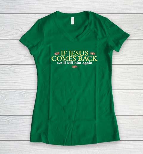 If Jesus Comes Back We'll Kill Him Again Funny Women's V-Neck T-Shirt 3