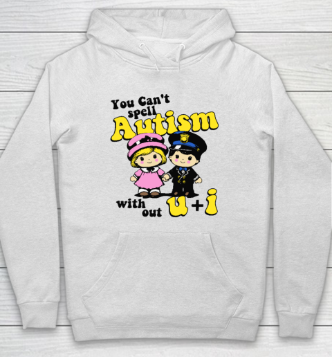 You Can't Spell Autism Without U  I Hoodie