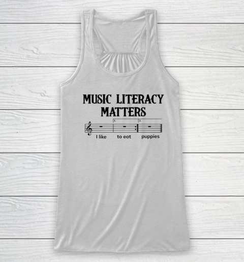 Music Literacy Matters I Like To Eat Puppies Racerback Tank