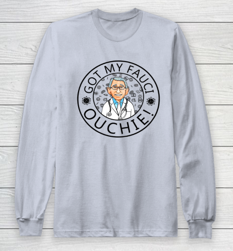 Got My Fauci Ouchie Long Sleeve T-Shirt 4