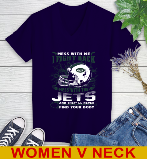 NFL Football New York Jets Mess With Me I Fight Back Mess With My Team And They'll Never Find Your Body Shirt Women's V-Neck T-Shirt 3