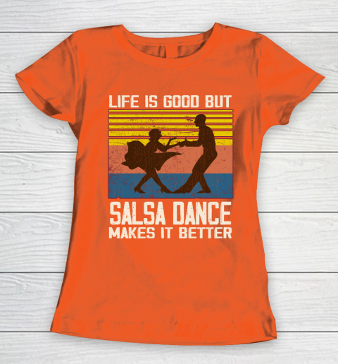 Life is good but Salsa dance makes it better Women's T-Shirt 3