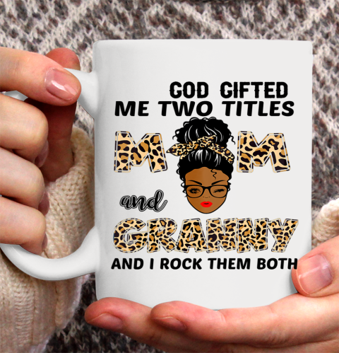 Mother's Day Shirt God Gifted Me Two Titles Mom And Granny Black Girl Leopard Ceramic Mug 11oz