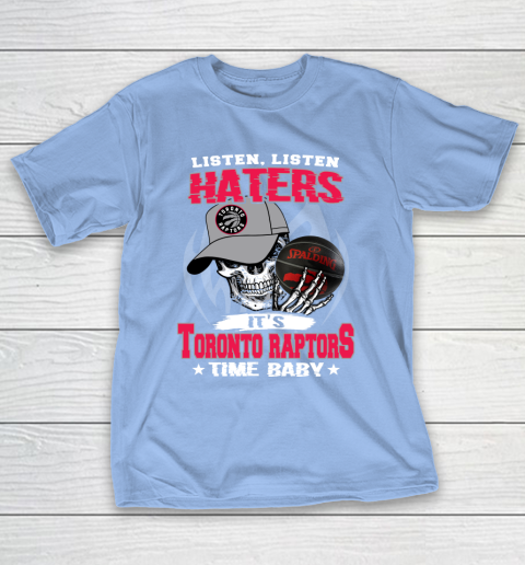 Listen Haters It is RAPTORS Time Baby NBA T-Shirt 10