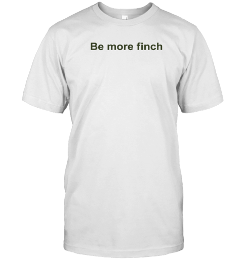 Thefeatherspeech Be More Finch T-Shirt