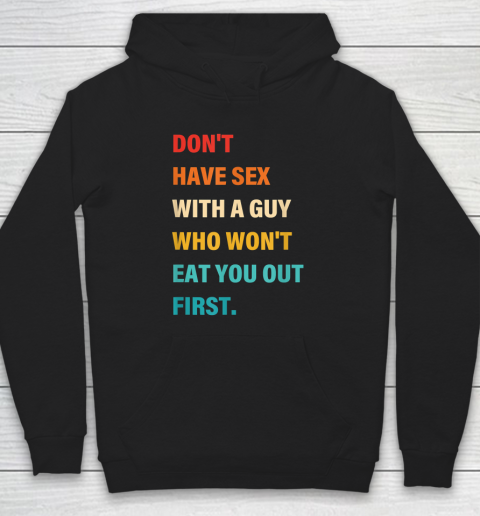 Don't Have Sex With A Guy Who Won't Eat You Out First Funny Hoodie