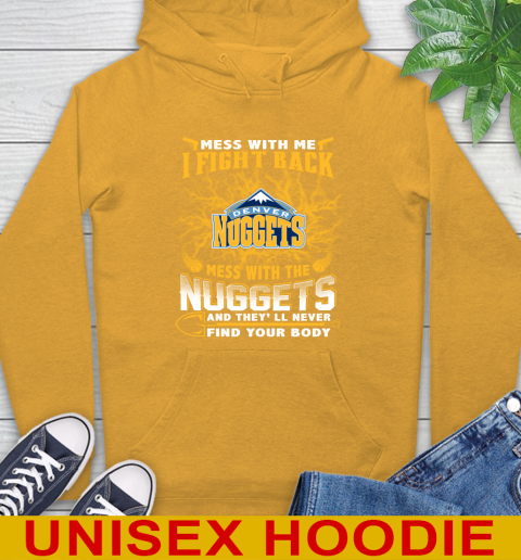 NBA Basketball Denver Nuggets Mess With Me I Fight Back Mess With My Team And They'll Never Find Your Body Shirt Hoodie 2