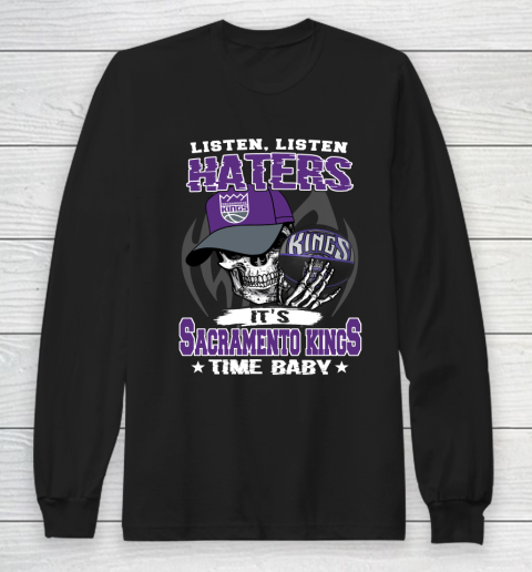 Listen Haters It is KINGS Time Baby NBA Long Sleeve T-Shirt