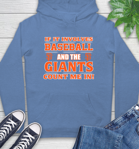 MLB If It Involves Baseball And The San Francisco Giants Count Me In Sports Hoodie 11