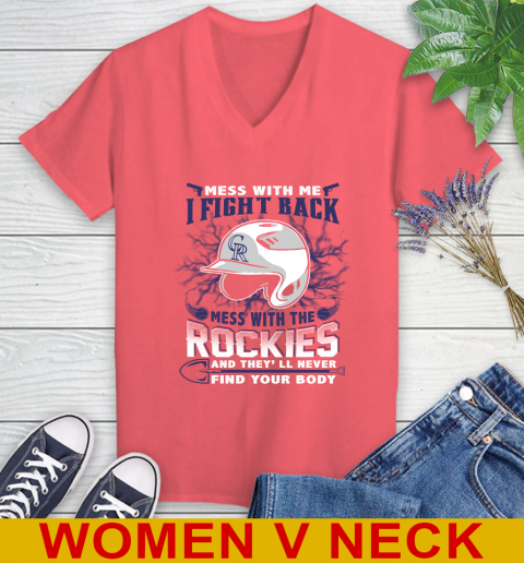 MLB Baseball Colorado Rockies Mess With Me I Fight Back Mess With My Team And They'll Never Find Your Body Shirt Women's V-Neck T-Shirt 6