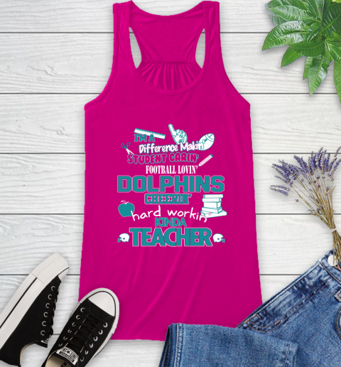 Miami Dolphins NFL I'm A Difference Making Student Caring Football Loving Kinda Teacher Racerback Tank 7