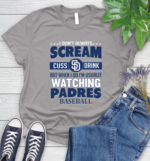 San Diego Padres MLB I Scream Cuss Drink When I'm Watching My Team Women's T-Shirt 5