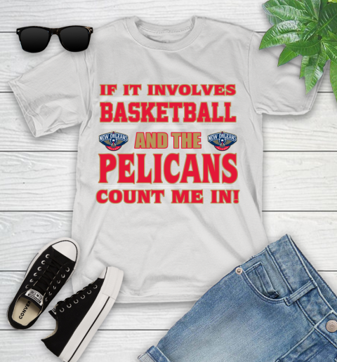 NBA If It Involves Basketball And New Orleans Pelicans Count Me In Sports Youth T-Shirt