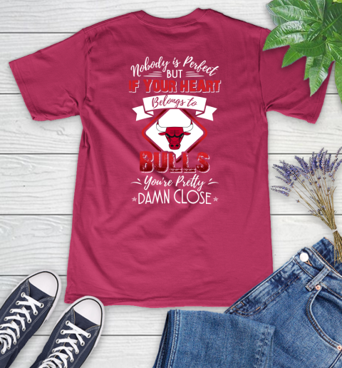 NBA Basketball Chicago Bulls Nobody Is Perfect But If Your Heart Belongs To Bulls You're Pretty Damn Close Shirt Women's V-Neck T-Shirt 7