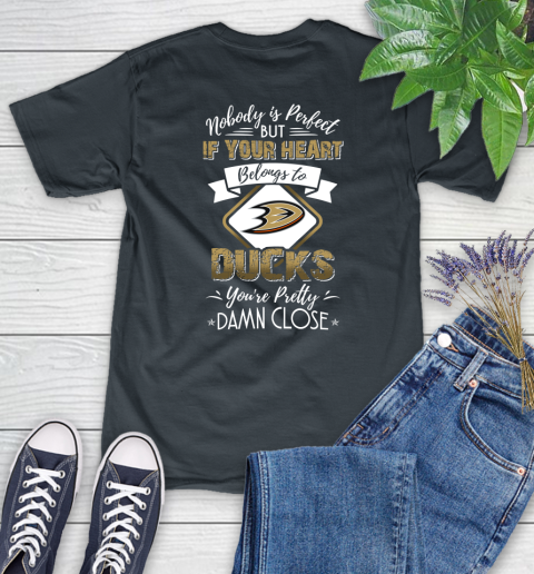 NHL Hockey Anaheim Ducks Nobody Is Perfect But If Your Heart Belongs To Ducks You're Pretty Damn Close Shirt Women's T-Shirt 6