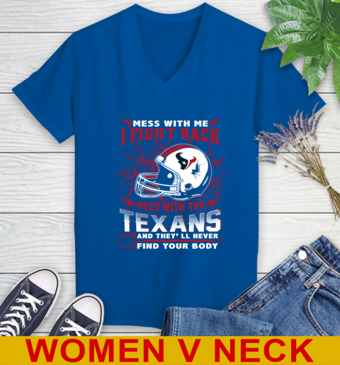 NFL Football Houston Texans Mess With Me I Fight Back Mess With My Team And They'll Never Find Your Body Shirt Women's V-Neck T-Shirt 9