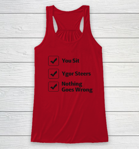 You Sit Ygor Steers Nothing Goes Wrong Racerback Tank 3