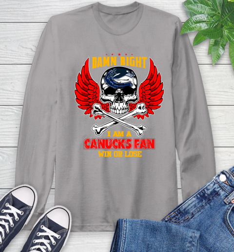 NHL Damn Right I Am A Vancouver Canucks Win Or Lose Skull Hockey Sports Long Sleeve T-Shirt 6