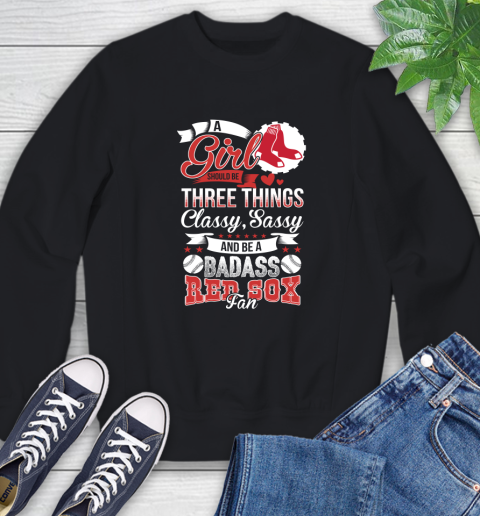 Boston Red Sox MLB Baseball A Girl Should Be Three Things Classy Sassy And A Be Badass Fan Sweatshirt