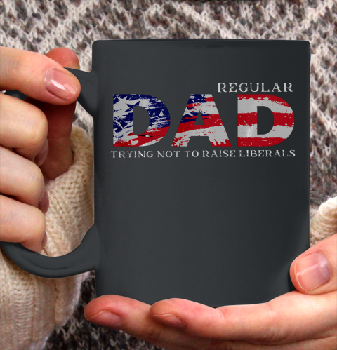 Regular Dad Trying Not To Raise Liberals US Flag Ceramic Mug 11oz