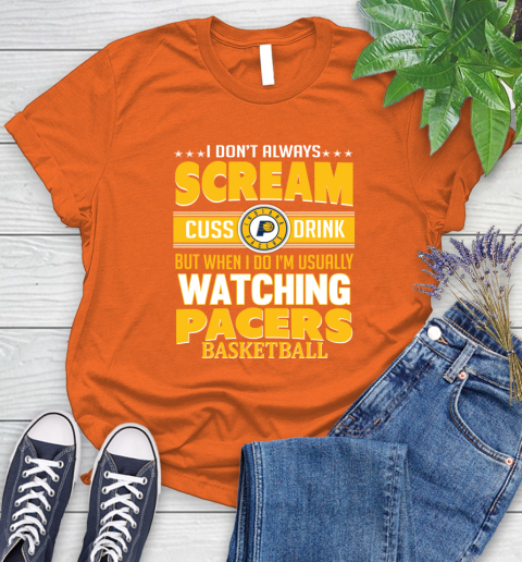 Indiana Pacers NBA Basketball I Scream Cuss Drink When I'm Watching My Team Women's T-Shirt 3
