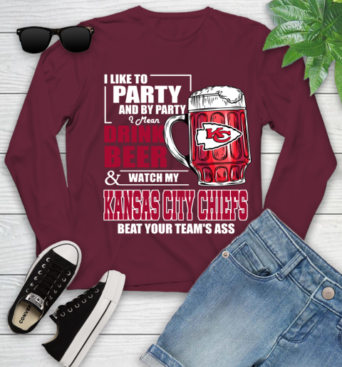 NFL I Like To Party And By Party I Mean Drink Beer and Watch My Kansas City Chiefs Beat Your Team's Ass Football Youth Long Sleeve 6