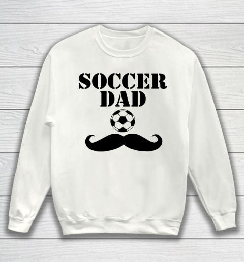 Father's Day Funny Gift Ideas Apparel  Soccer dad Sweatshirt
