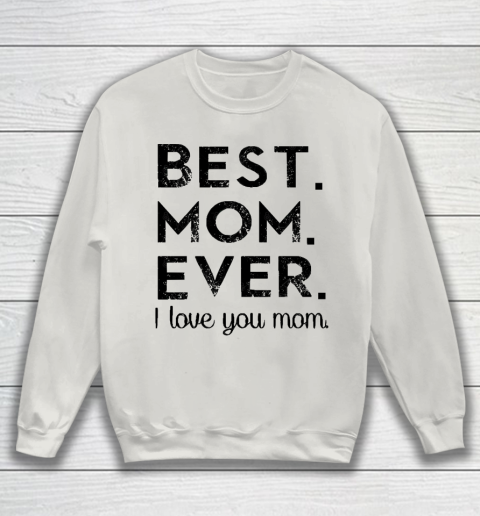 Mother's Day Funny Gift Ideas Apparel  Best. Mom. Ever. T Shirt Sweatshirt 8