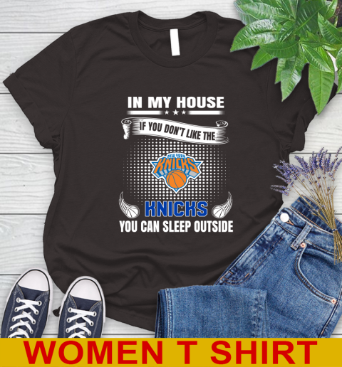 New York Knicks NBA Basketball In My House If You Don't Like The Knicks You Can Sleep Outside Shirt Women's T-Shirt 9