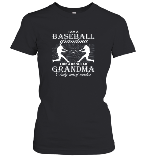 I Am A Baseball Grandma - Only Way Cooler Funny Gift Women's T-Shirt