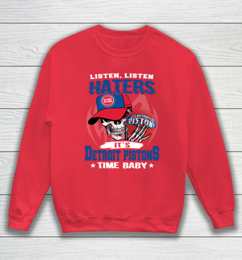 Listen Haters It is PISTONS Time Baby NBA Sweatshirt 7