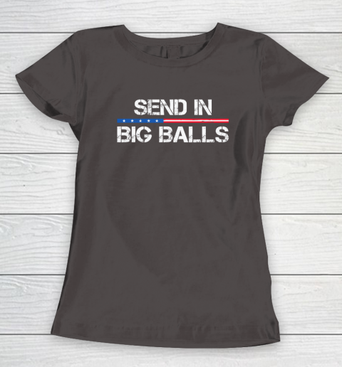 Send In Big Balls Women's T-Shirt 5