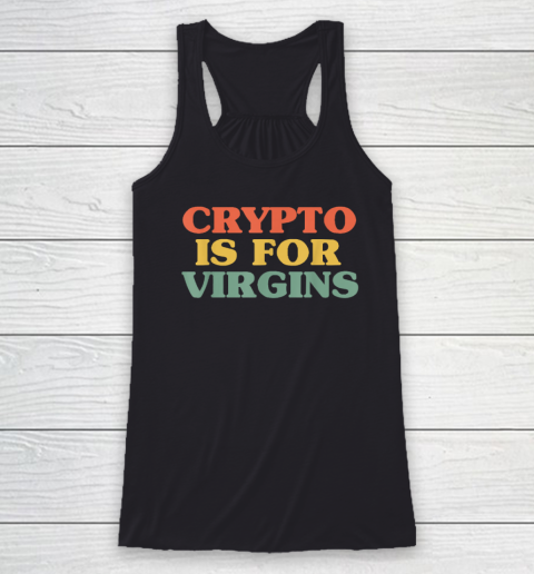 Crypto is For Virgins Vintage Funny Crypto T Shirt Racerback Tank