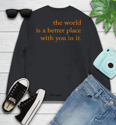 The World Is A Better Place With You In It Sweatshirt
