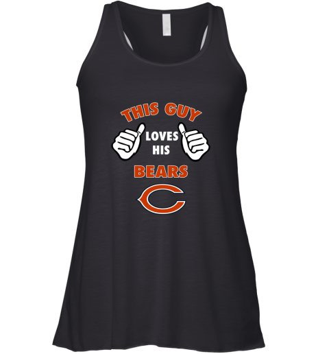 This Guy Loves His Chicago Bears Shirts Racerback Tank