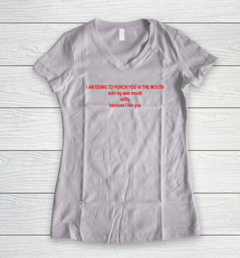 I Am Going To Punch You In The Mouth With My Own Mouth Women's V-Neck T-Shirt