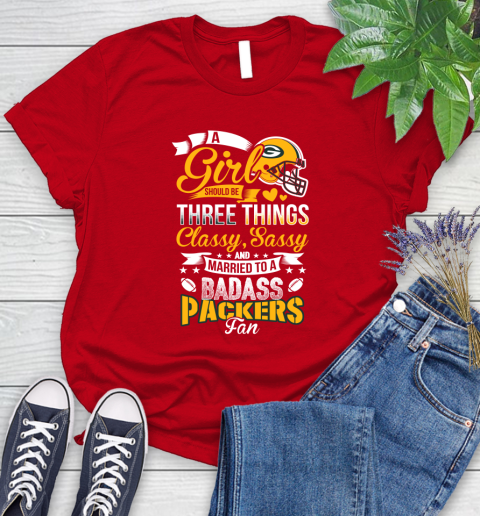 Green Bay Packers NFL Football A Girl Should Be Three Things Classy Sassy And A Be Badass Fan Women's T-Shirt 13